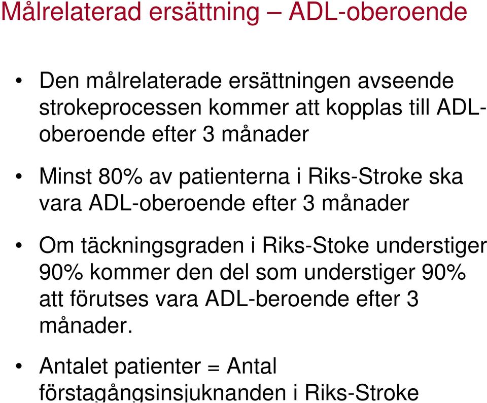 månader Minst 80% av patienterna i Riks-Stroke ska vara ADL-oberoende efter 3 månader Om täckningsgraden
