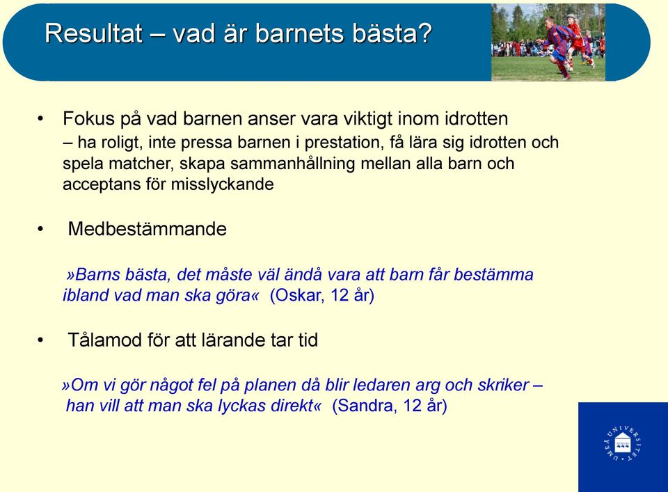 spela matcher, skapa sammanhållning mellan alla barn och acceptans för misslyckande Medbestämmande»Barns bästa, det måste