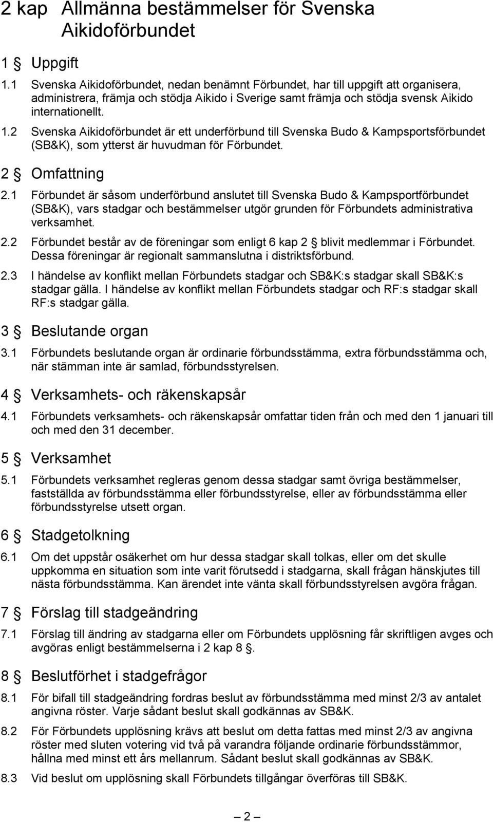 2 Svenska Aikidoförbundet är ett underförbund till Svenska Budo & Kampsportsförbundet (SB&K), som ytterst är huvudman för Förbundet. 2 Omfattning 2.