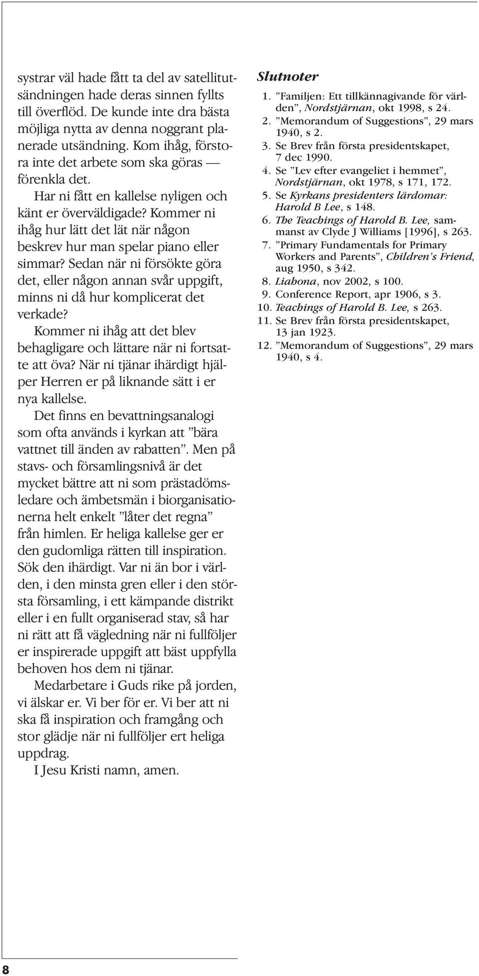 Kommer ni ihåg hur lätt det lät när någon beskrev hur man spelar piano eller simmar? Sedan när ni försökte göra det, eller någon annan svår uppgift, minns ni då hur komplicerat det verkade?