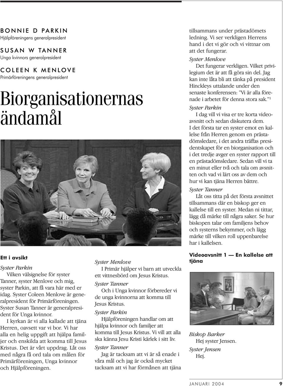 Jag kan inte låta bli att tänka på president Hinckleys uttalande under den senaste konferensen: Vi är alla förenade i arbetet för denna stora sak.