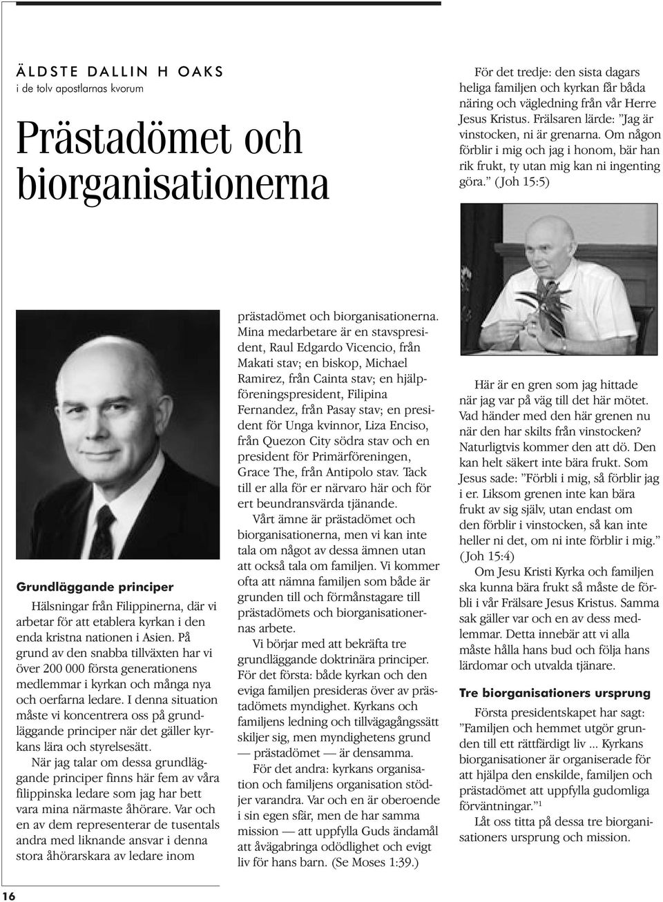 ( Joh 15:5) Grundläggande principer Hälsningar från Filippinerna, där vi arbetar för att etablera kyrkan i den enda kristna nationen i Asien.
