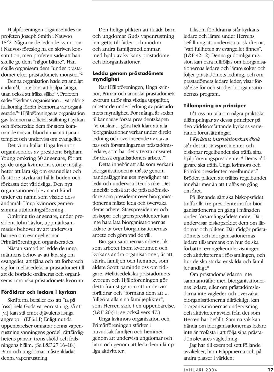 Profeten sade: Kyrkans organisation... var aldrig fullkomlig förrän kvinnorna var organiserade.