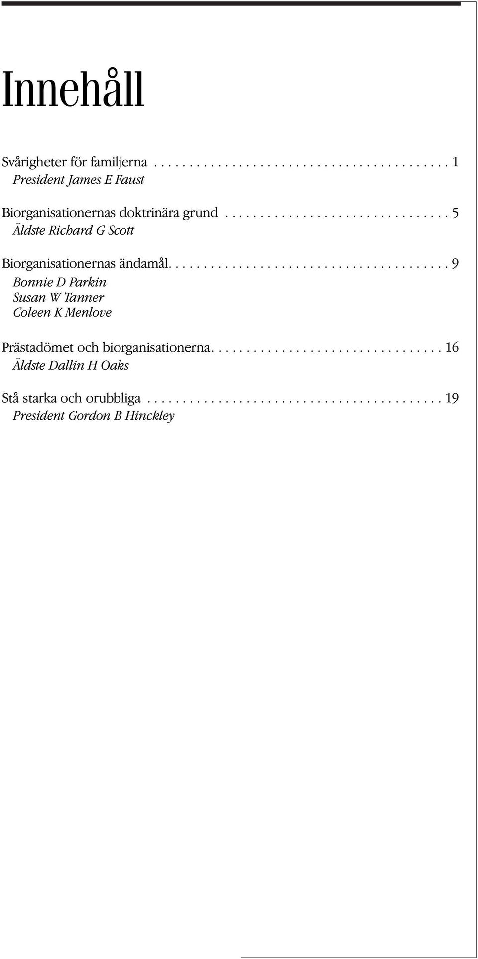 ....................................... 9 Bonnie D Parkin Susan W Tanner Coleen K Menlove Prästadömet och biorganisationerna.