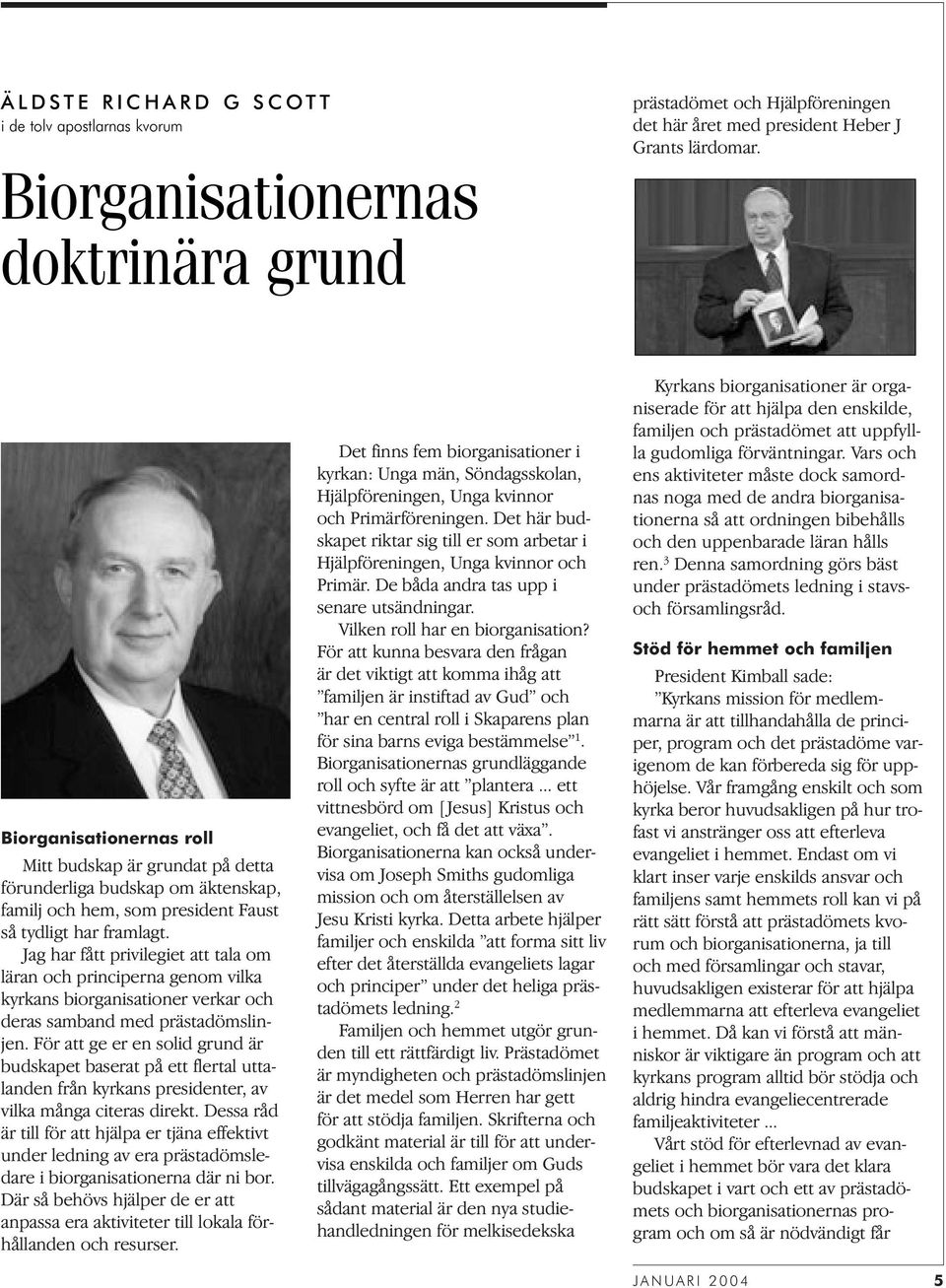 Jag har fått privilegiet att tala om läran och principerna genom vilka kyrkans biorganisationer verkar och deras samband med prästadömslinjen.