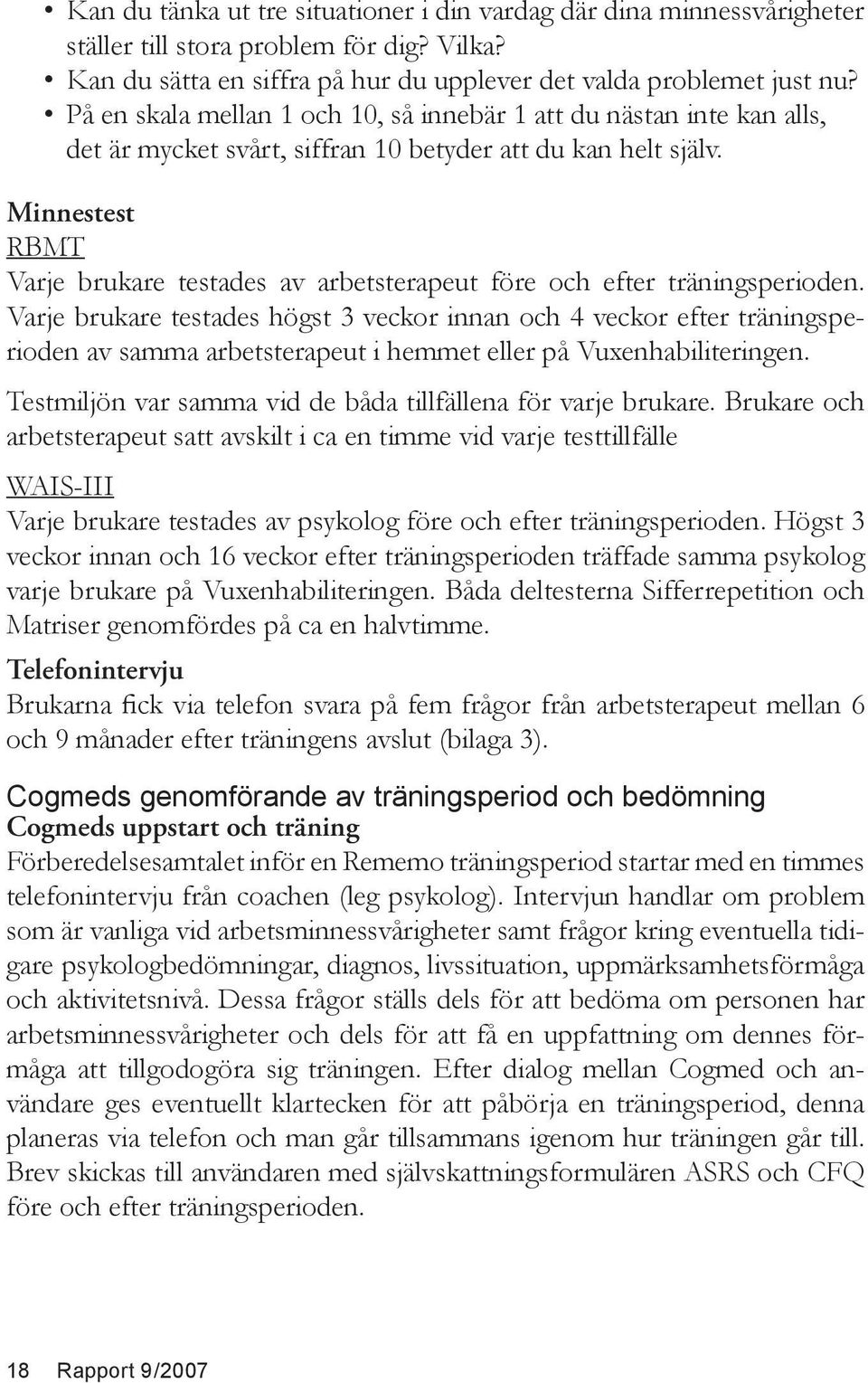 Minnestest RBMT Varje brukare testades av arbetsterapeut före och efter träningsperioden.