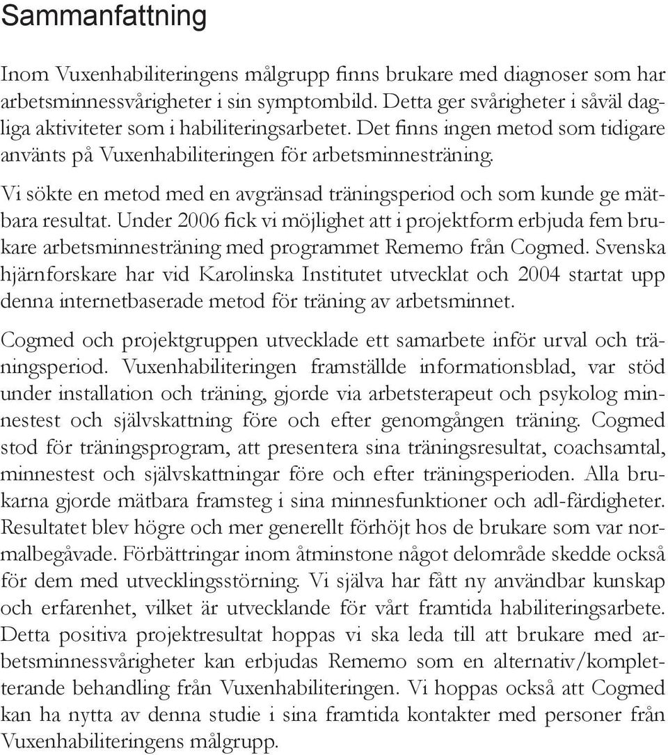 Vi sökte en metod med en avgränsad träningsperiod och som kunde ge mätbara resultat.