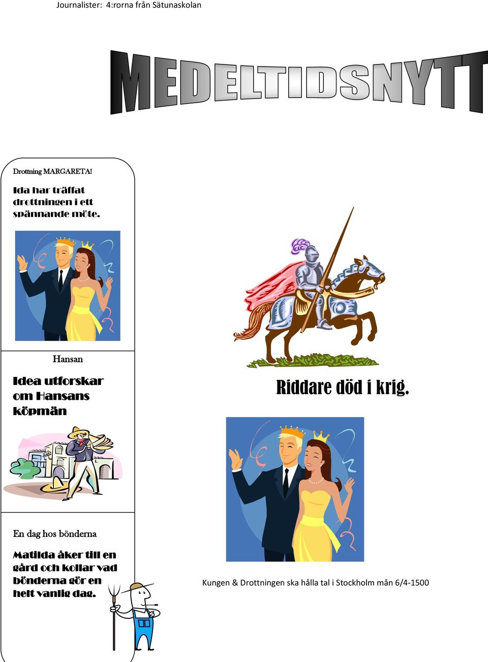 Hansan Idea utforskar om Hansans köpmän Riddare död i krig.