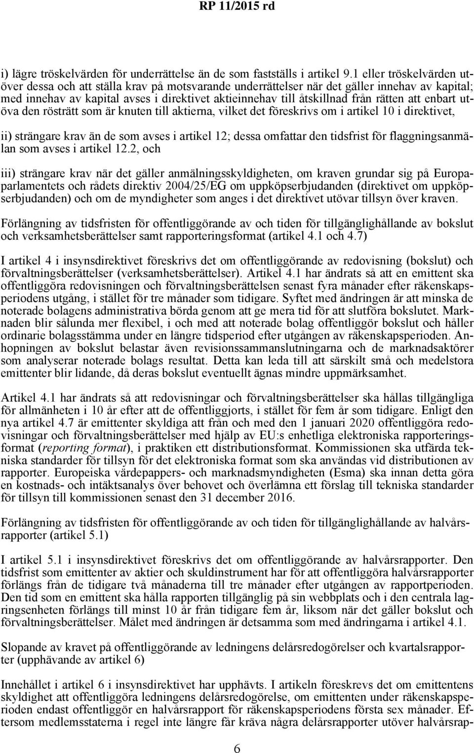 rätten att enbart utöva den rösträtt som är knuten till aktierna, vilket det föreskrivs om i artikel 10 i direktivet, ii) strängare krav än de som avses i artikel 12; dessa omfattar den tidsfrist för
