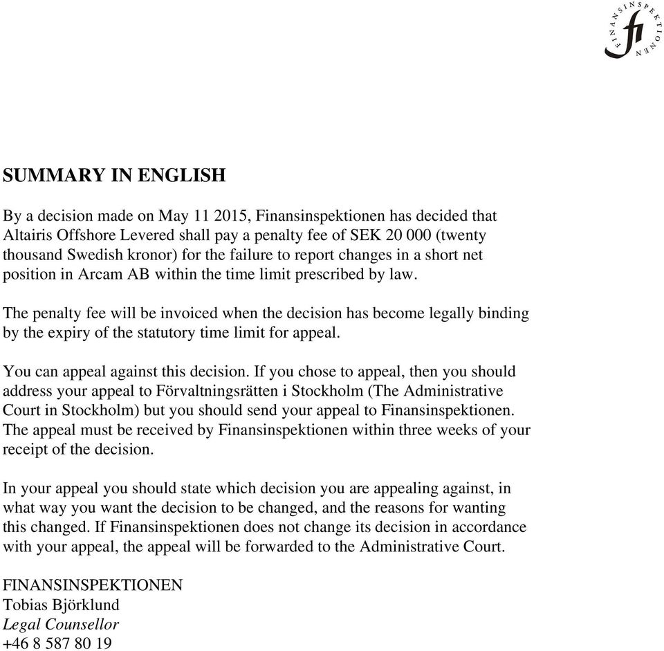 The penalty fee will be invoiced when the decision has become legally binding by the expiry of the statutory time limit for appeal. You can appeal against this decision.