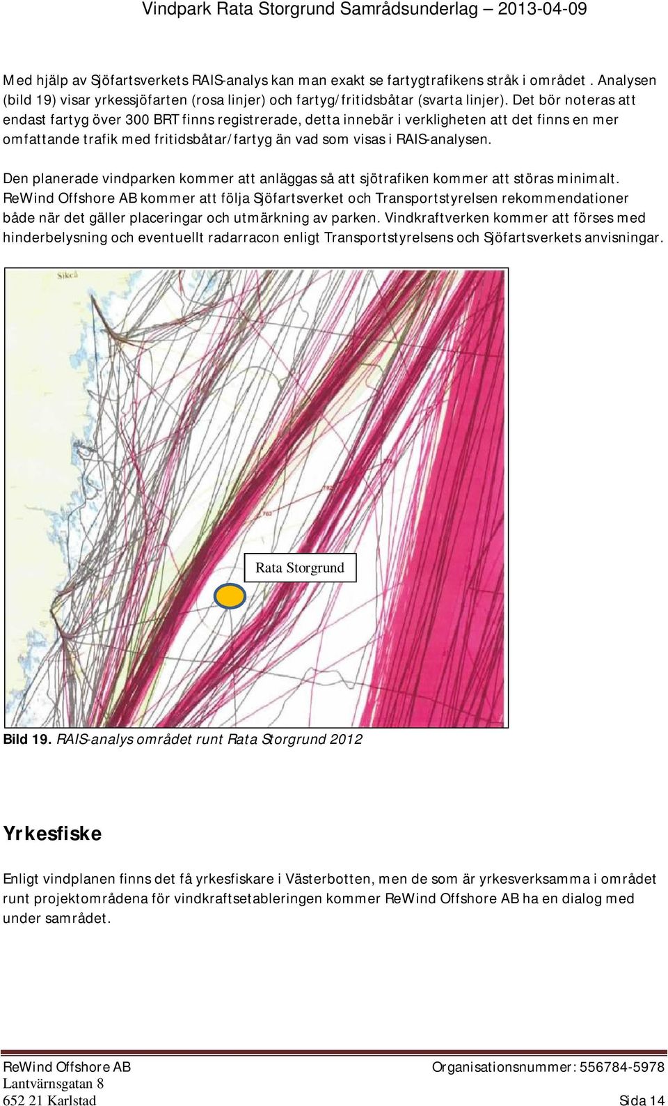 Den planerade vindparken kommer att anläggas så att sjötrafiken kommer att störas minimalt.