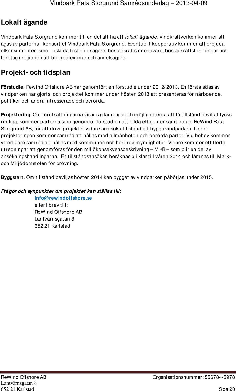 Projekt- och tidsplan Förstudie. Rewind Offshore AB har genomfört en förstudie under 2012/2013.