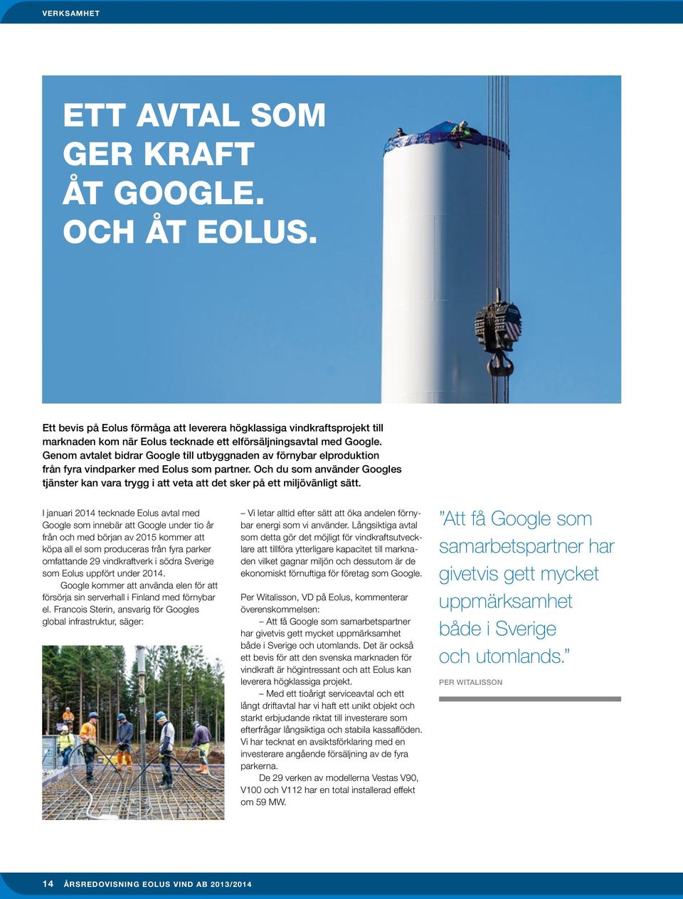Genom avtalet bidrar Google till utbyggnaden av förnybar elproduktion från fyra vindparker med Eolus som partner.