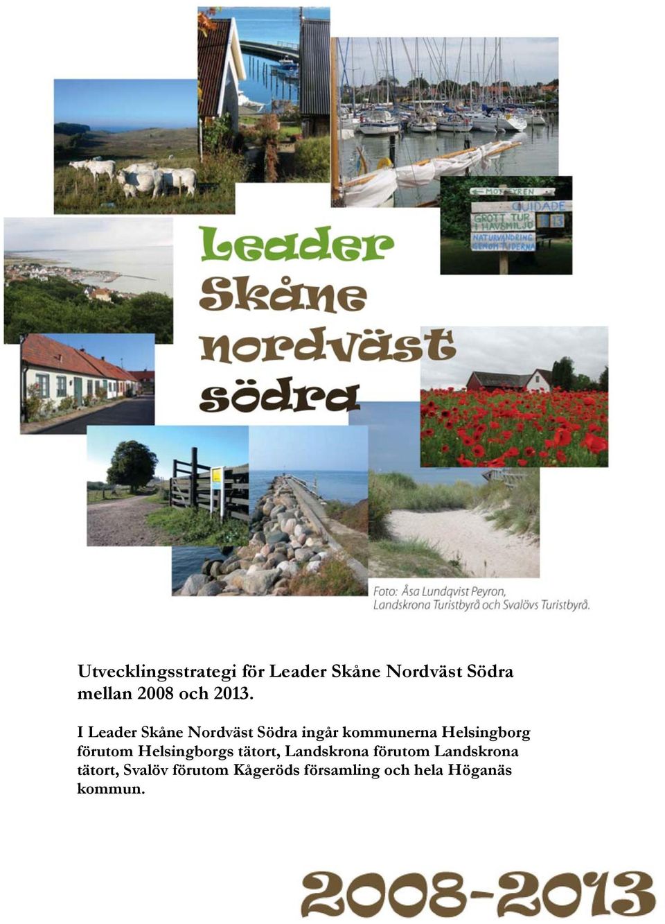 I Leader Skåne Nordväst Södra ingår kommunerna Helsingborg