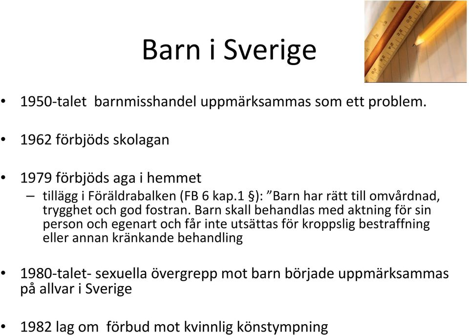 1 ): Barn har rätt till omvårdnad, trygghet och god fostran.