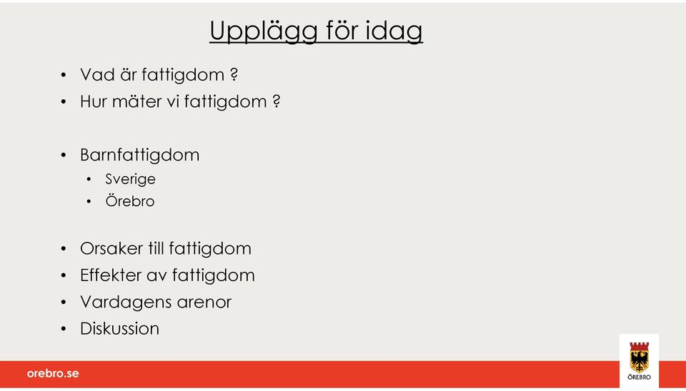 Upplägg för idag Barnfattigdom Sverige