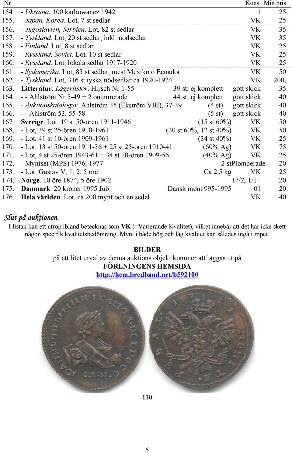 Lot, 83 st sedlar, mest Mexiko o Ecuador VK 50 162. - Tyskland. Lot, 316 st tyska nödsedlar ca 1920-1924 VK 200, 163. Litteratur. Lagerlistor. Hirsch Nr 1-55 39 st; ej komplett gott skick 35 164.