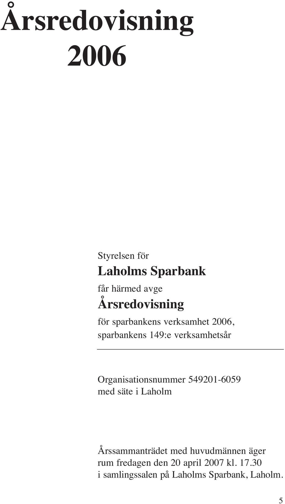 Organisationsnummer 549201-6059 med säte i Laholm Årssammanträdet med
