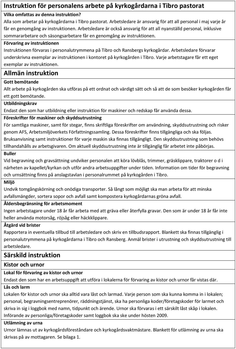 Arbetsledare är också ansvarig för att all nyanställd personal, inklusive sommararbetare och säsongsarbetare får en genomgång av instruktionen.