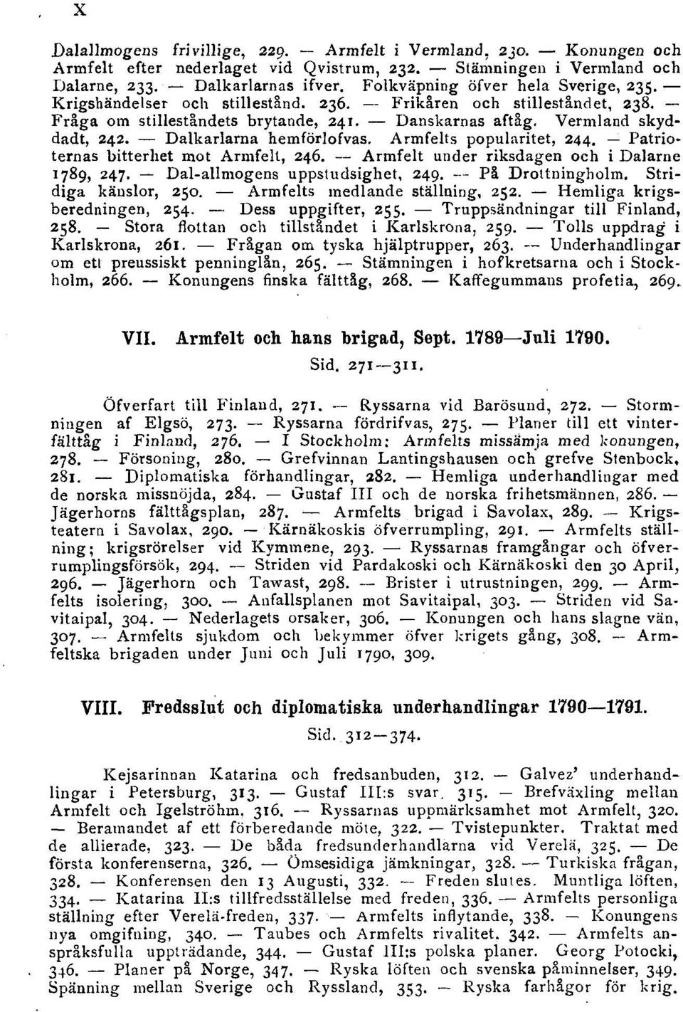 Dalkarlarna hemförlofvas. Armfelts popularitet, 244. Patrioternas bitterhet mot Armfelt, 246. Armfelt under riksdagen och i Dalarne 1789, 247. Dal-allmogens uppstudsighet, 249. På Drottningholm.