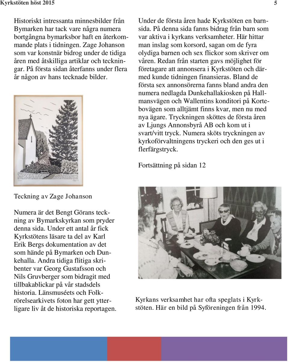 Under de första åren hade Kyrkstöten en barnsida. På denna sida fanns bidrag från barn som var aktiva i kyrkans verksamheter.