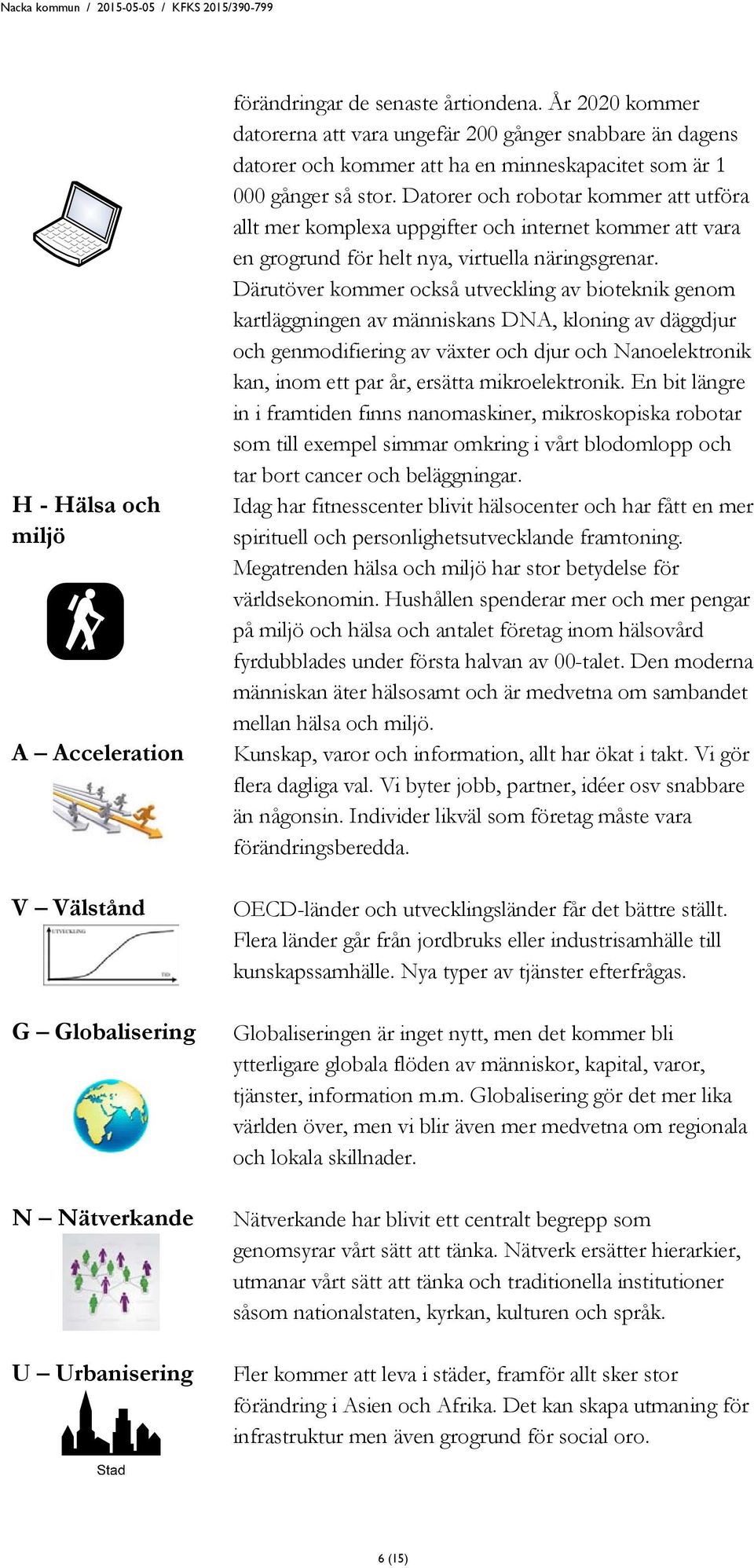 Datorer och robotar kommer att utföra allt mer komplexa uppgifter och internet kommer att vara en grogrund för helt nya, virtuella näringsgrenar.