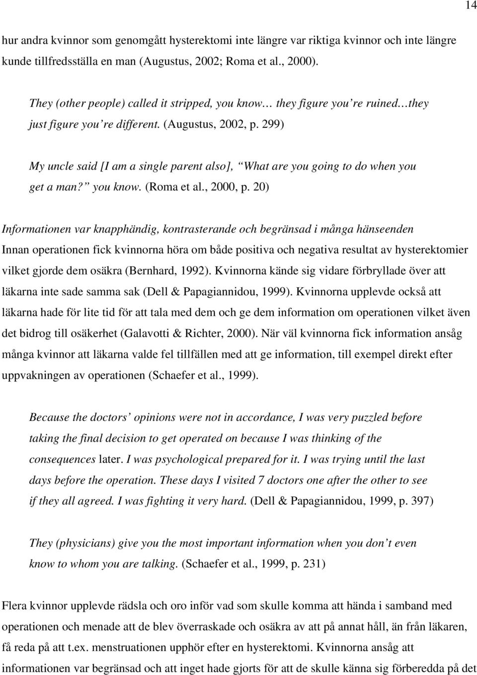 299) My uncle said [I am a single parent also], What are you going to do when you get a man? you know. (Roma et al., 2000, p.