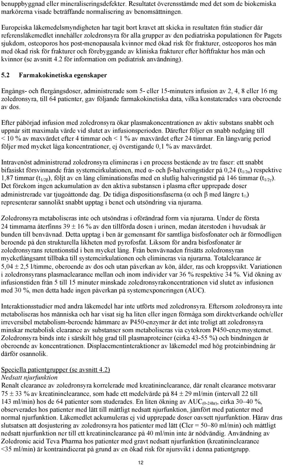 sjukdom, osteoporos hos post-menopausala kvinnor med ökad risk för frakturer, osteoporos hos män med ökad risk för frakturer och förebyggande av kliniska frakturer efter höftfraktur hos män och