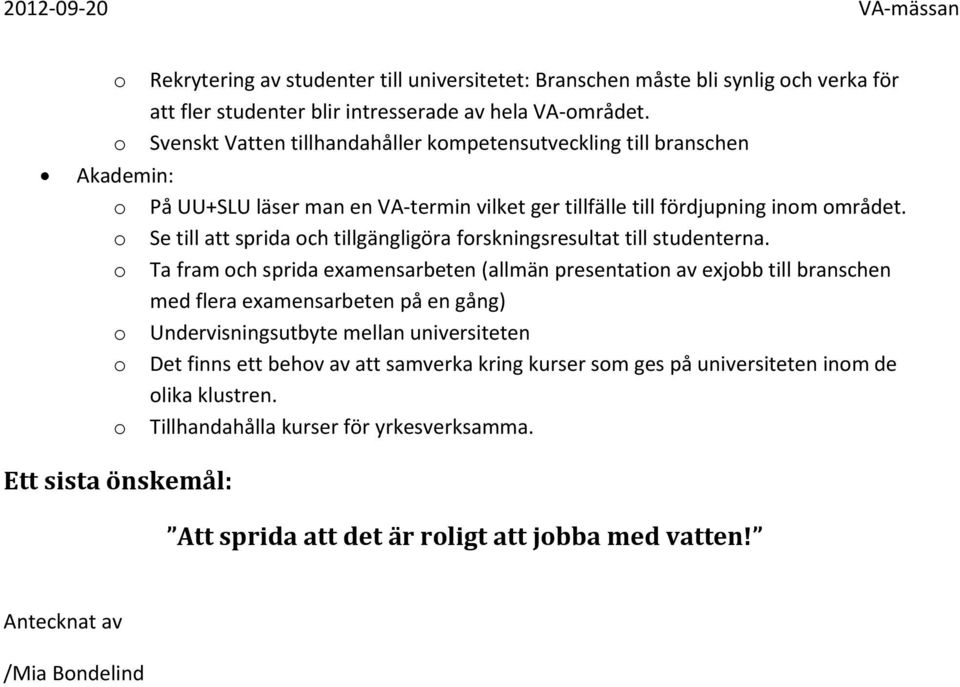 o Se till att sprida och tillgängligöra forskningsresultat till studenterna.