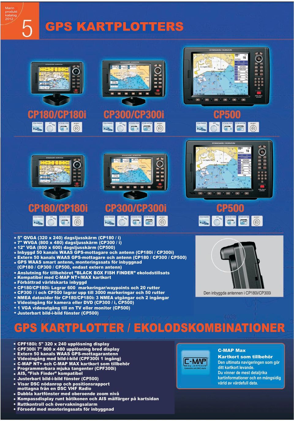 för tillbehöret BLACK BOX FISH FINDER ekolodstillsats Kompatibel med C-MAP NT+/MAX kartkort Förbättrad världskarta inbyggd CP180/CP180i: Lagrar 600 markeringar/waypoints och 20 rutter CP300 / i och