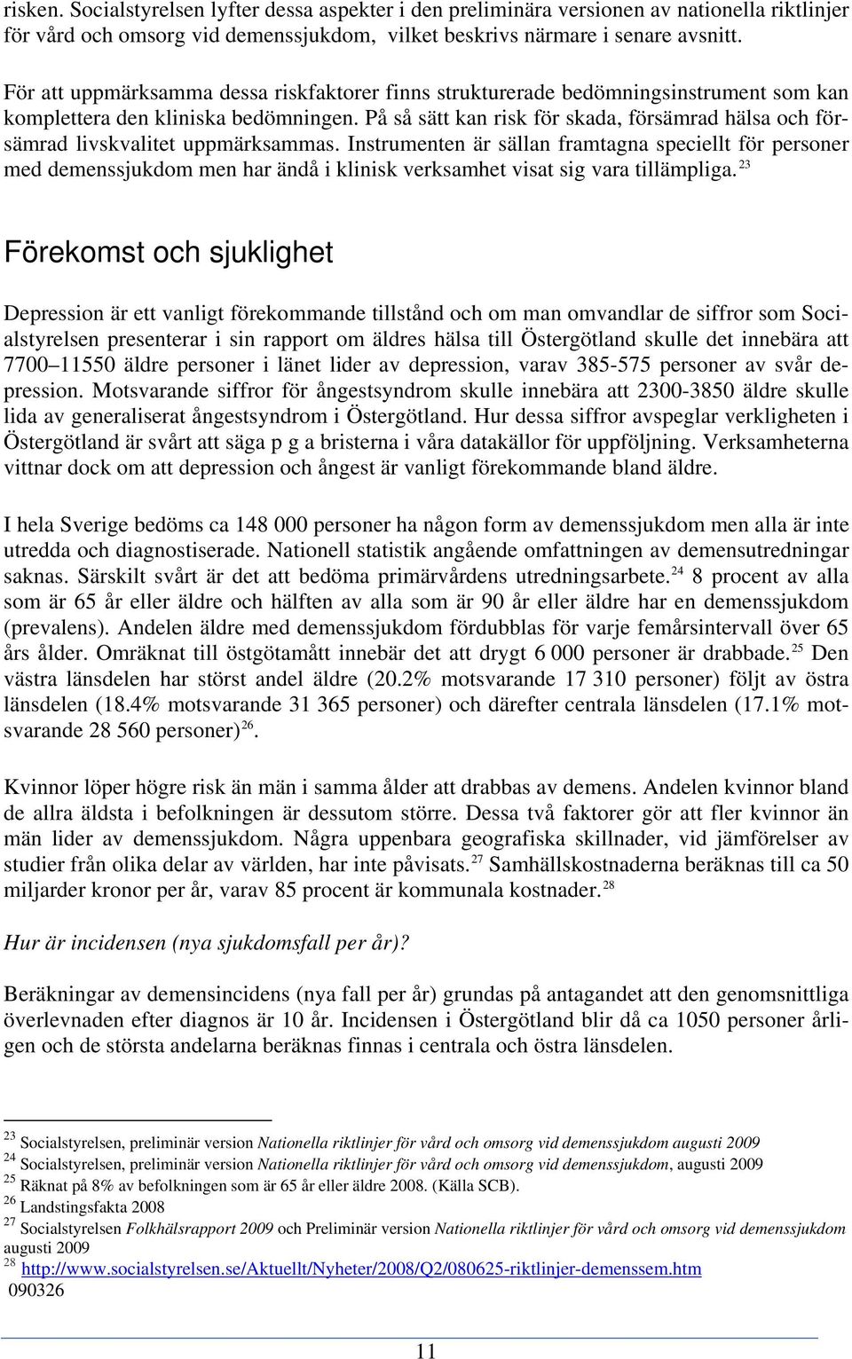 På så sätt kan risk för skada, försämrad hälsa och försämrad livskvalitet uppmärksammas.