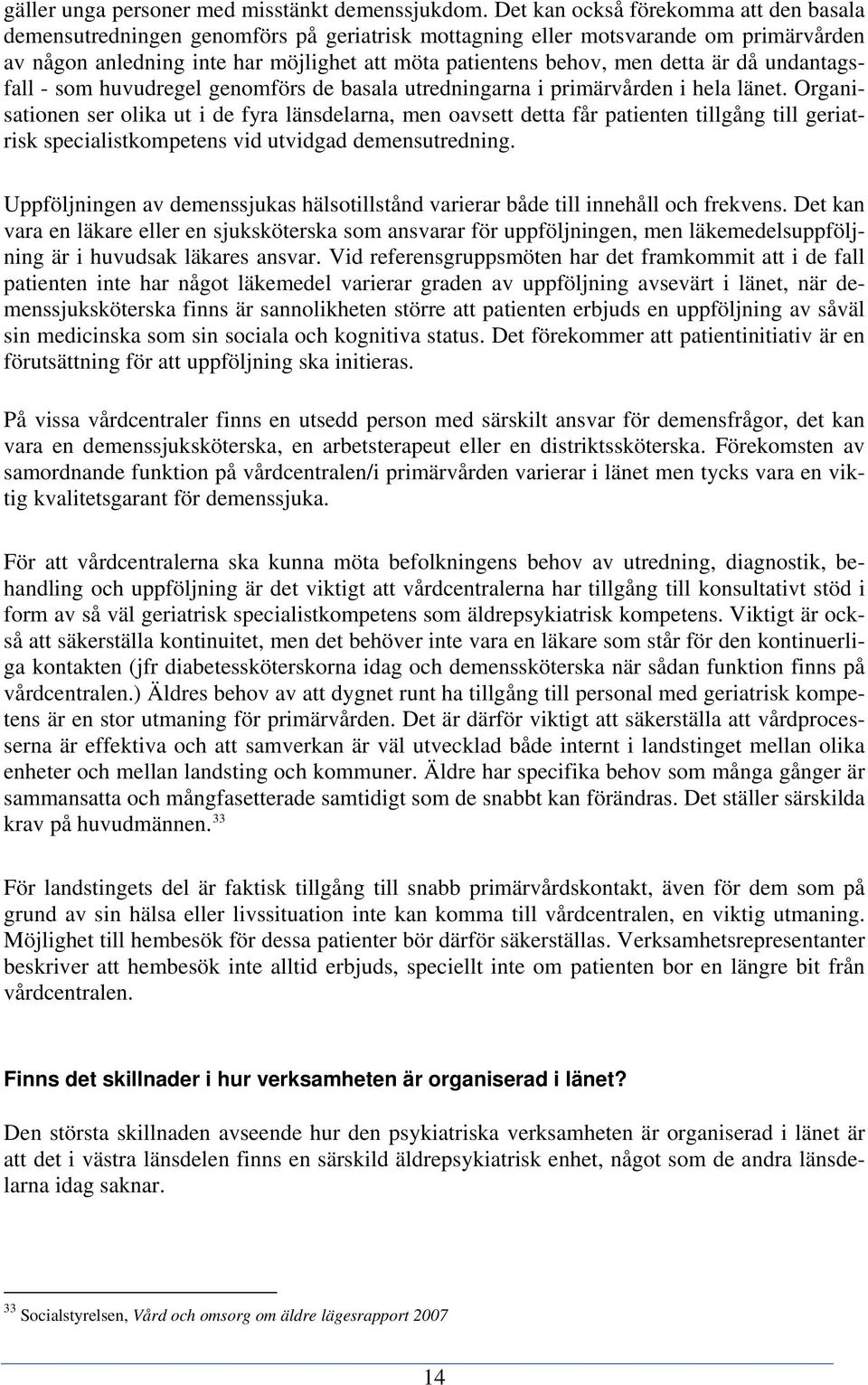 detta är då undantagsfall - som huvudregel genomförs de basala utredningarna i primärvården i hela länet.