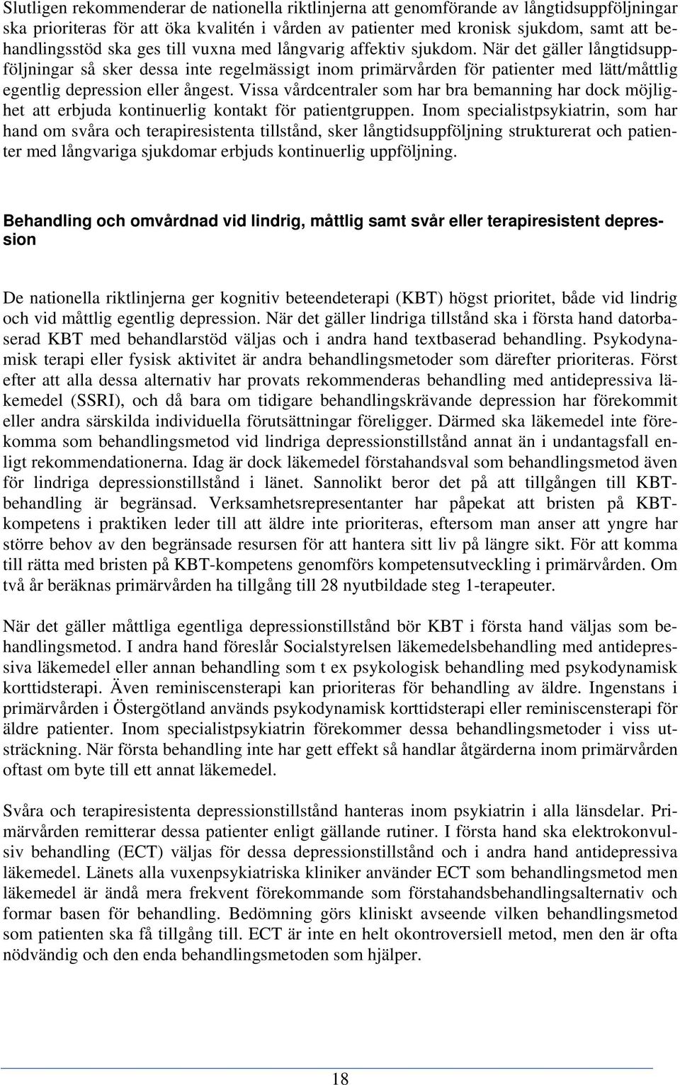 När det gäller långtidsuppföljningar så sker dessa inte regelmässigt inom primärvården för patienter med lätt/måttlig egentlig depression eller ångest.