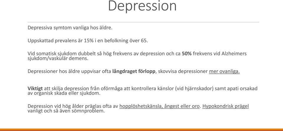 Depressioner hos äldre uppvisar ofta långdraget förlopp, skovvisa depressioner mer ovanliga.