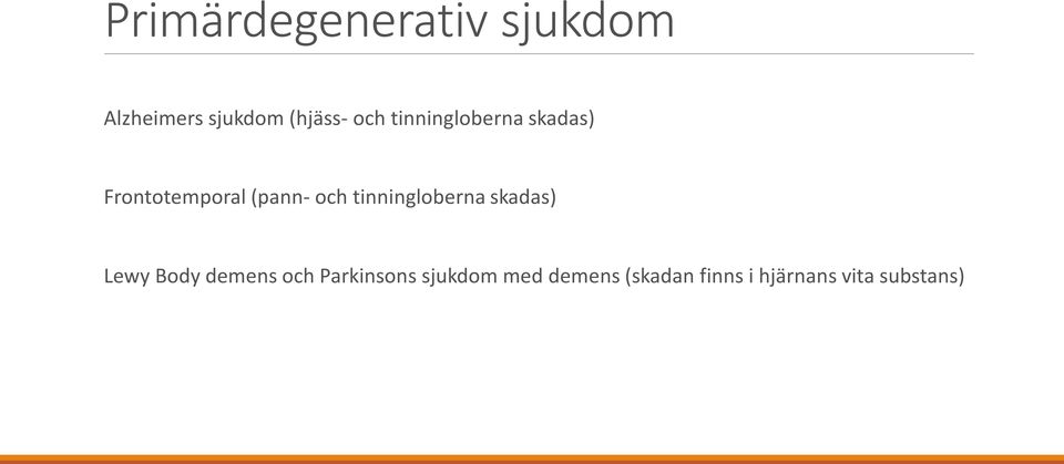 tinningloberna skadas) Lewy Body demens och Parkinsons