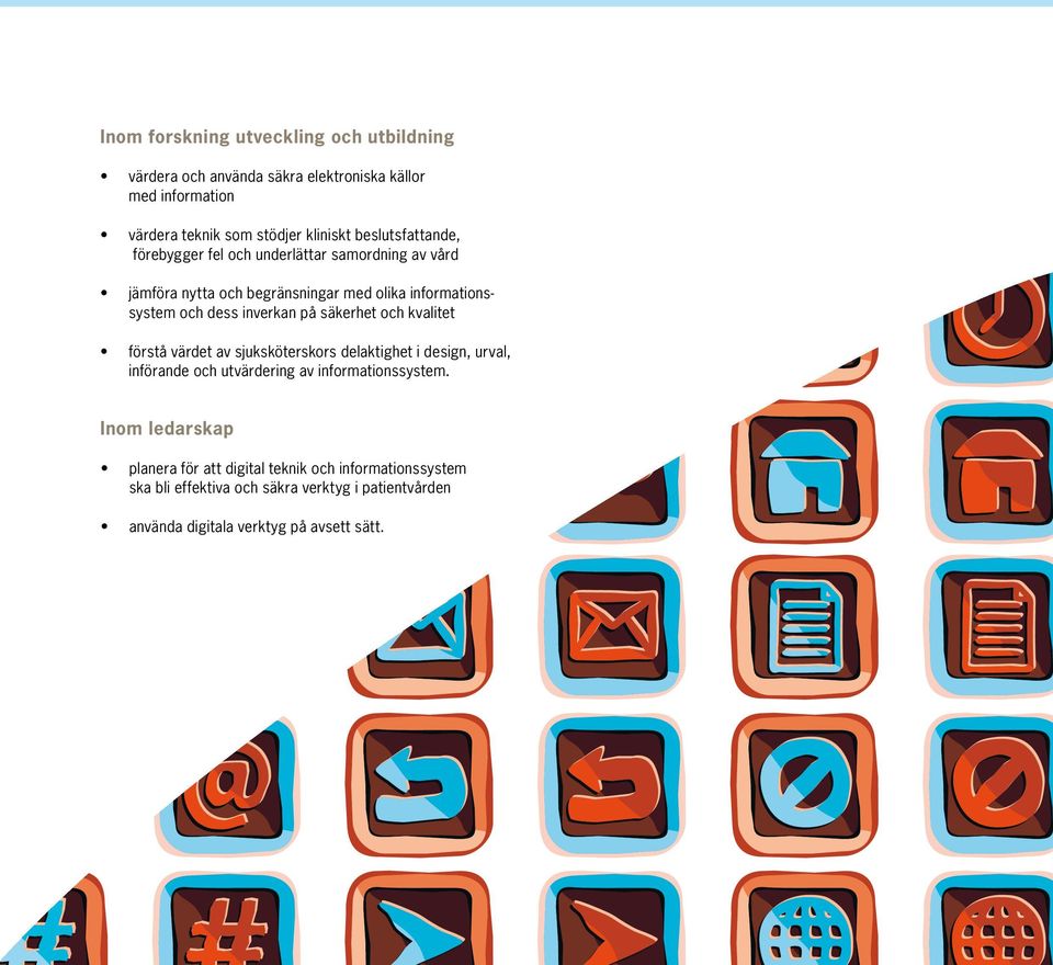 inverkan på säkerhet och kvalitet förstå värdet av sjuksköterskors delaktighet i design, urval, införande och utvärdering av informationssystem.