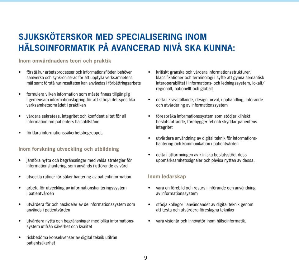 för att stödja det specifika verksamhetsområdet i praktiken värdera sekretess, integritet och konfidentialitet för all information om patienters hälsotillstånd förklara informationssäkerhetsbegreppet.