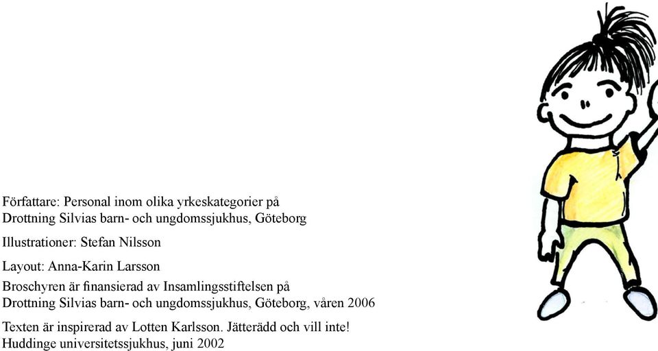 Insamlingsstiftelsen på Drottning Silvias barn- och ungdomssjukhus, Göteborg, våren 2006 Texten