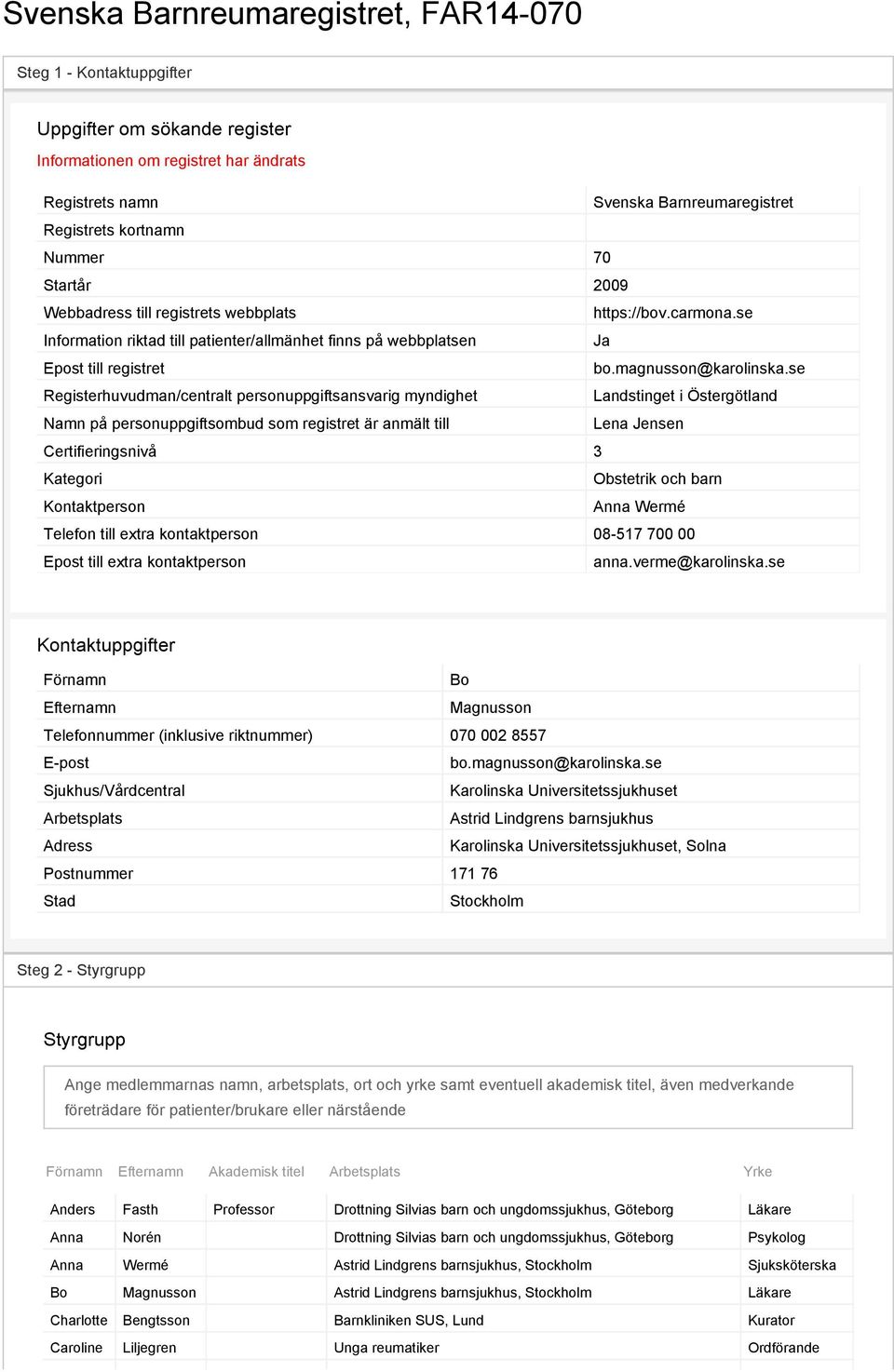 se Registerhuvudman/centralt personuppgiftsansvarig myndighet Landstinget i Östergötland Namn på personuppgiftsombud som registret är anmält till Lena Jensen Certifieringsnivå 3 Kategori Obstetrik