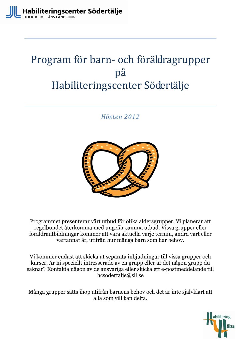 Vissa grupper eller föräldrautbildningar kommer att vara aktuella varje termin, andra vart eller vartannat år, utifrån hur många barn som har behov.