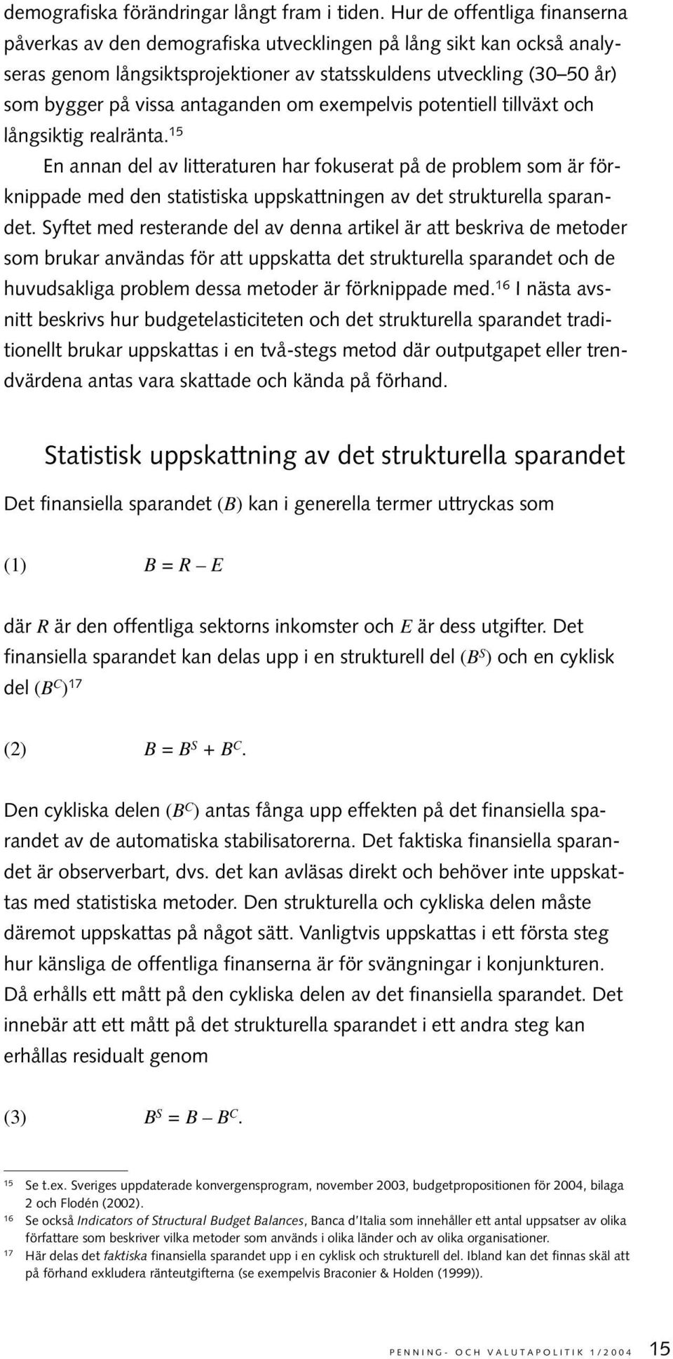 antaganden om exempelvis potentiell tillväxt och långsiktig realränta.