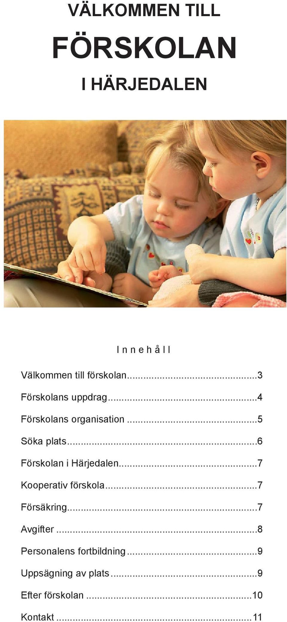 ..6 Förskolan i Härjedalen...7 Kooperativ förskola...7 Försäkring...7 Avgifter.