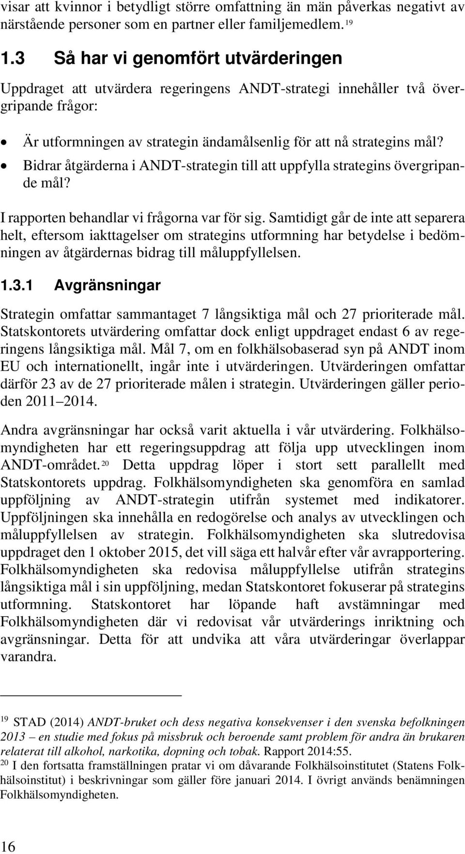 Bidrar åtgärderna i ANDT-strategin till att uppfylla strategins övergripande mål? I rapporten behandlar vi frågorna var för sig.