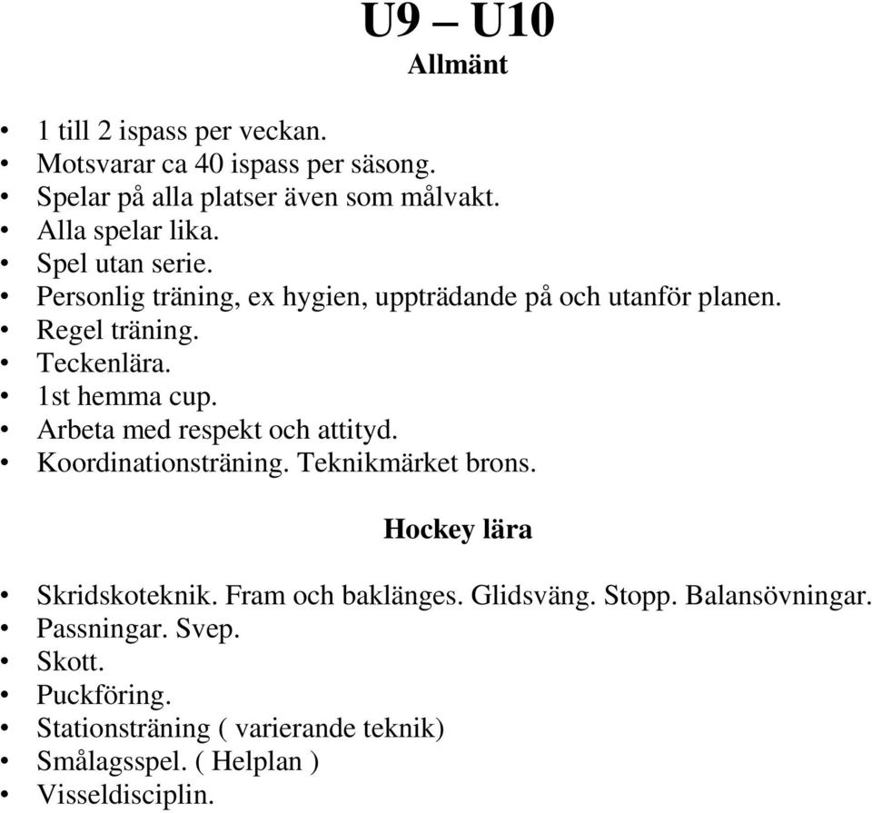 1st hemma cup. Arbeta med respekt och attityd. Koordinationsträning. Teknikmärket brons. Hockey lära Skridskoteknik.