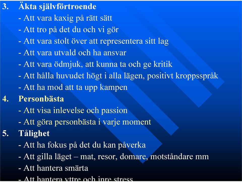 - Att ha mod att ta upp kampen 4. Personbästa - Att visa inlevelse och passion - Att göra personbästa i varje moment 5.