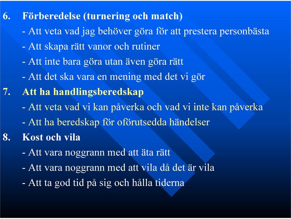 Att ha handlingsberedskap - Att veta vad vi kan påverka och vad vi inte kan påverka - Att ha beredskap för oförutsedda