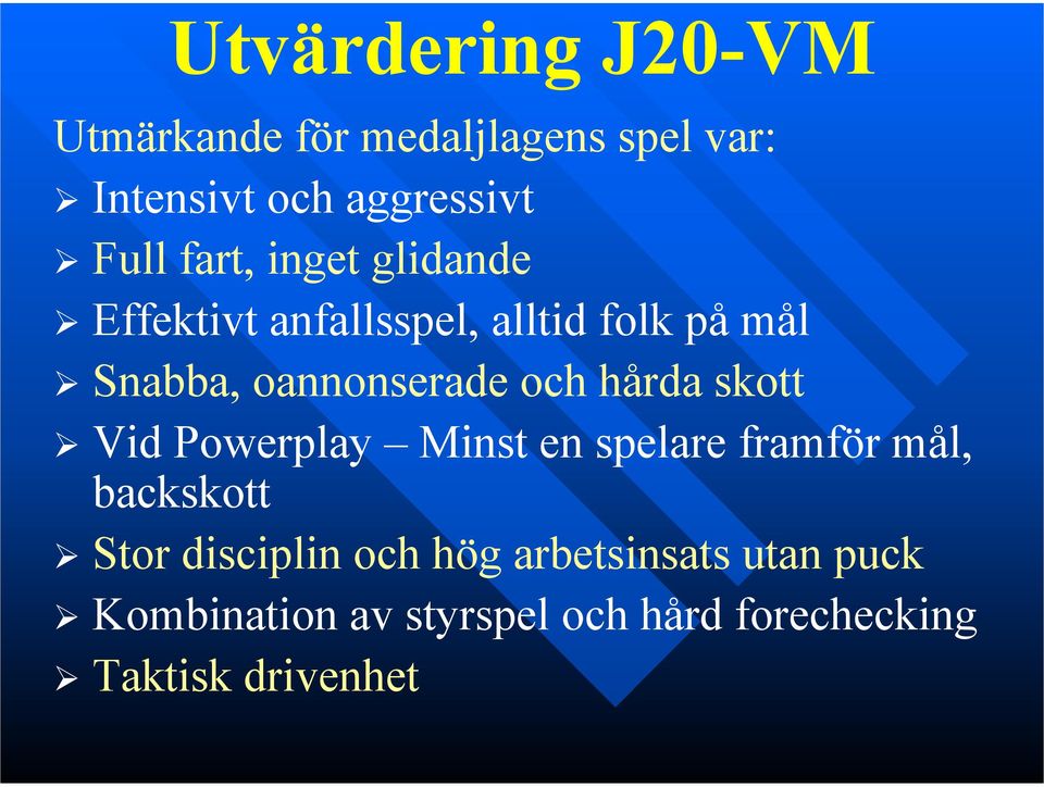hårda skott Vid Powerplay Minst en spelare framför mål, backskott Stor disciplin och