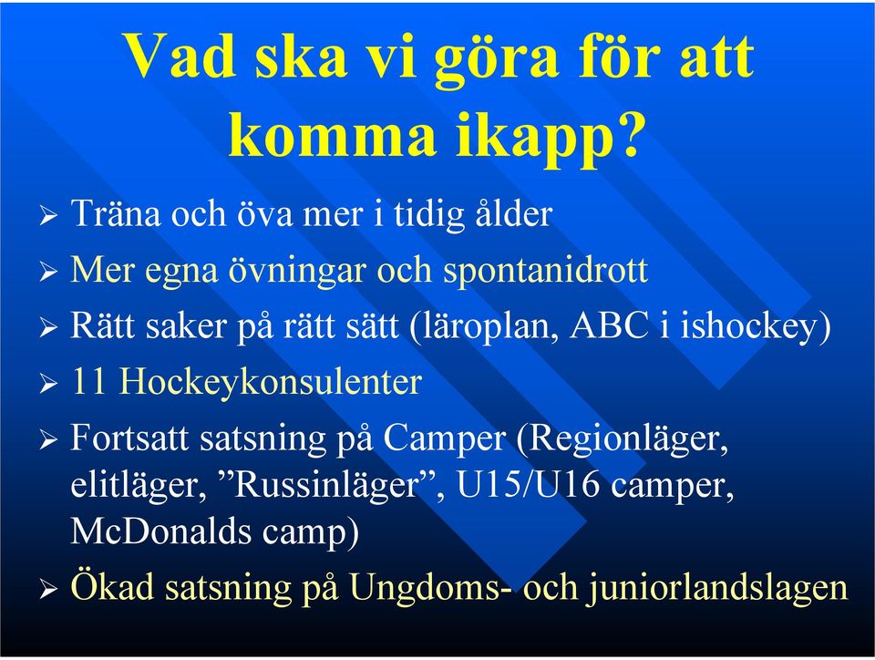 på rätt sätt (läroplan, ABC i ishockey) 11 Hockeykonsulenter Fortsatt satsning