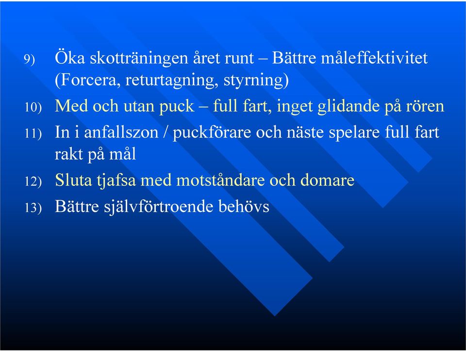 på rören 11) In i anfallszon / puckförare och näste spelare full fart