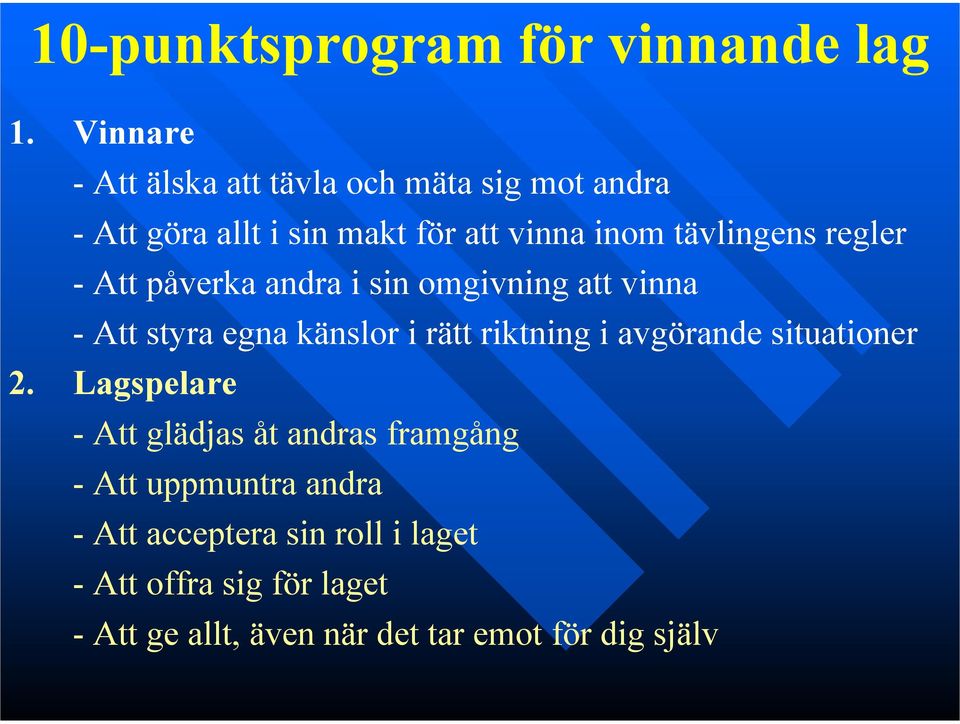 regler - Att påverka andra i sin omgivning att vinna - Att styra egna känslor i rätt riktning i avgörande